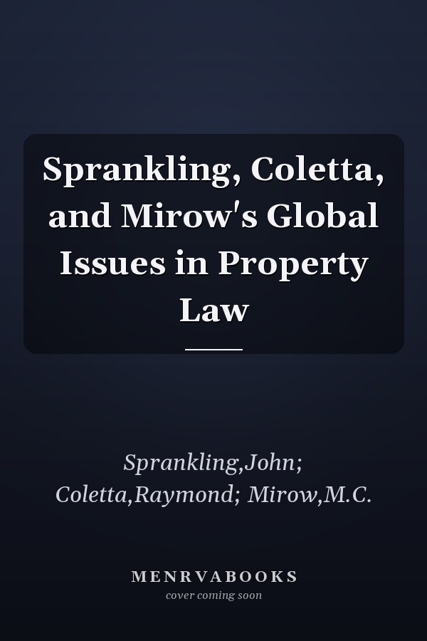 Sprankling, Coletta, and Mirow's Global Issues in Property Law