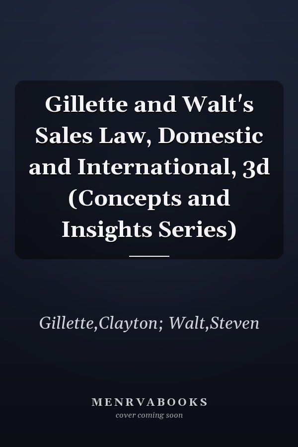 Gillette and Walt's Sales Law, Domestic and International, 3d (Concepts and Insights Series)
