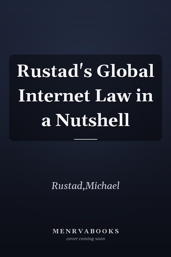 Rustad's Global Internet Law in a Nutshell