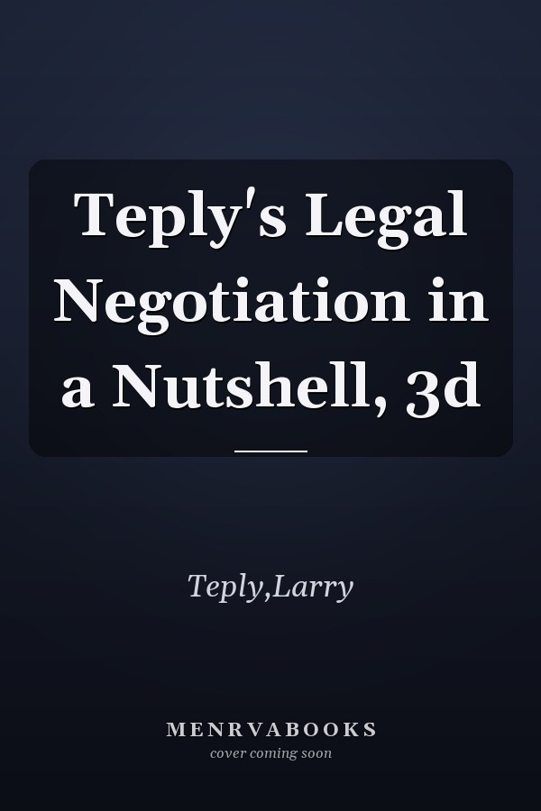 Teply's Legal Negotiation in a Nutshell, 3d