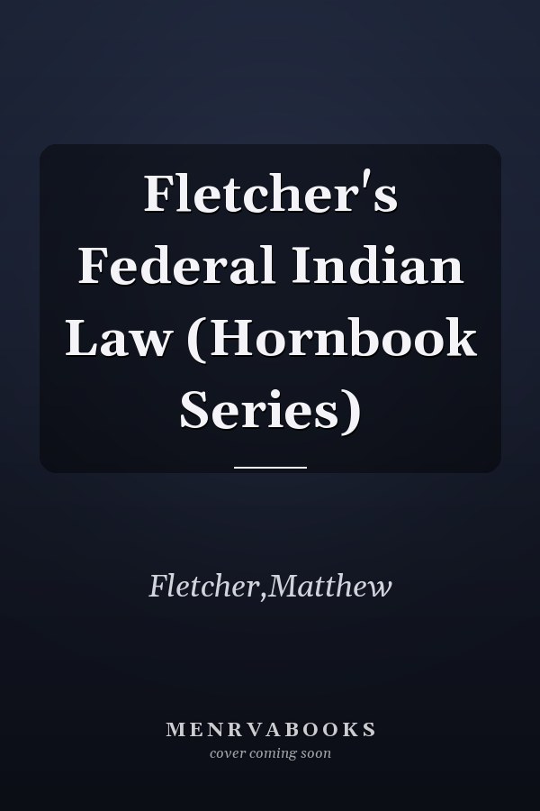 Fletcher's Federal Indian Law (Hornbook Series)