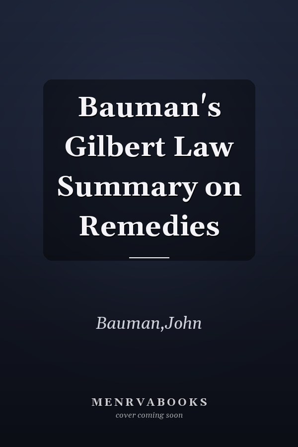 Bauman's Gilbert Law Summary on Remedies