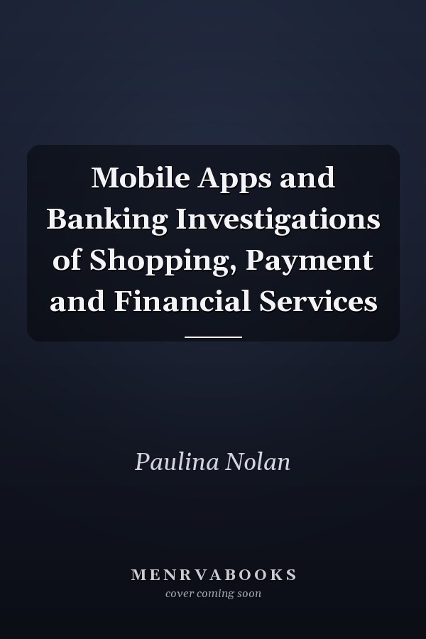 Mobile Apps and Banking Investigations of Shopping, Payment and Financial Services