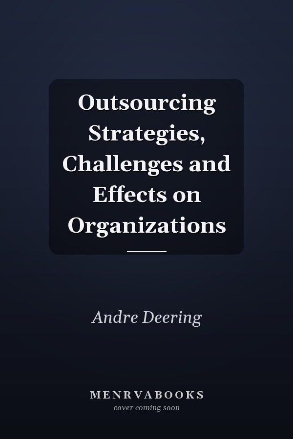Outsourcing Strategies, Challenges and Effects on Organizations