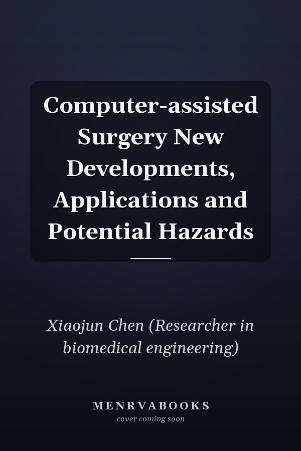 Computer-assisted Surgery New Developments, Applications and Potential Hazards