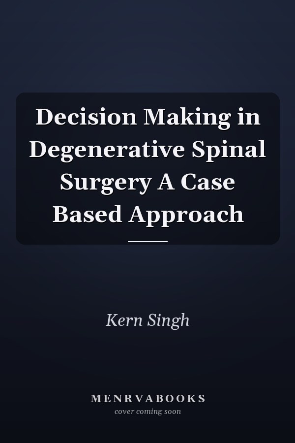 Decision Making in Degenerative Spinal Surgery A Case Based Approach