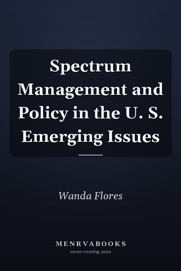 Spectrum Management and Policy in the U. S. Emerging Issues