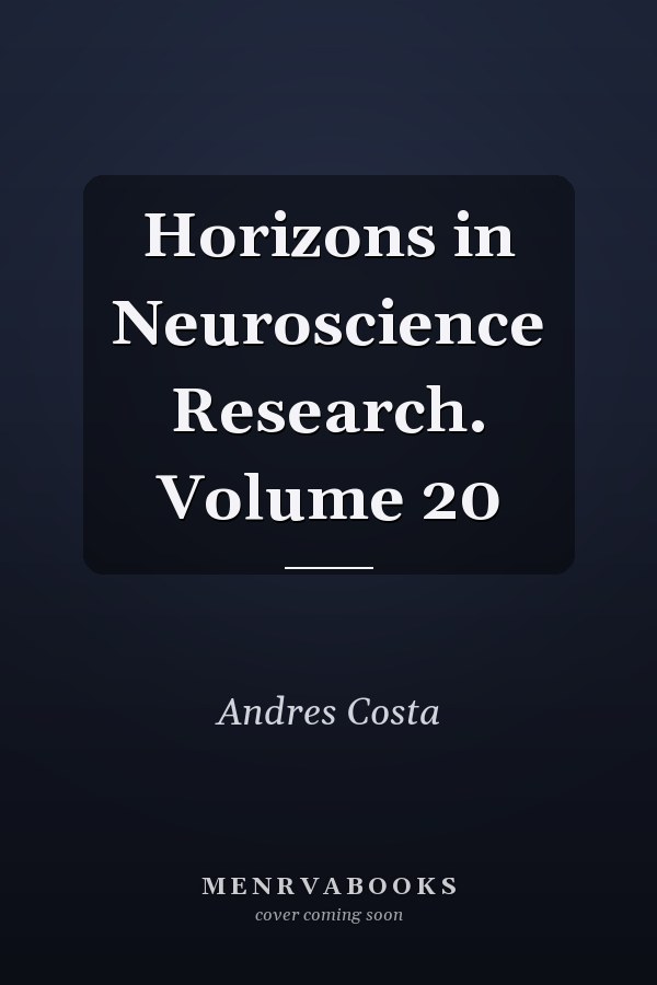 Horizons in Neuroscience Research. Volume 20
