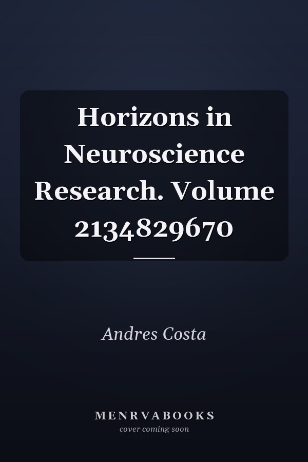 Horizons in Neuroscience Research. Volume 2134829670