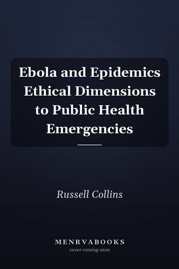 Ebola and Epidemics Ethical Dimensions to Public Health Emergencies