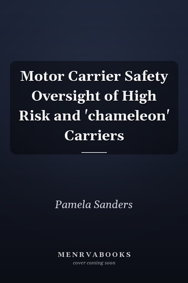 Motor Carrier Safety Oversight of High Risk and 'chameleon' Carriers