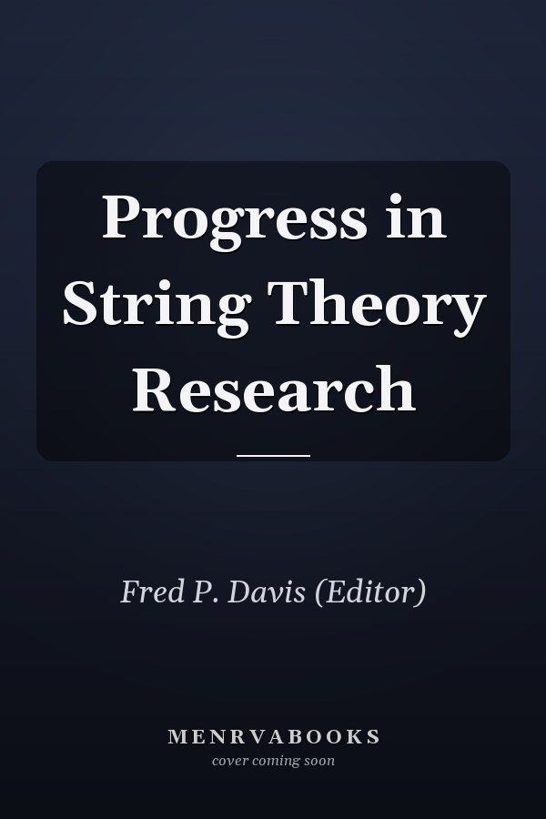 Progress in String Theory Research