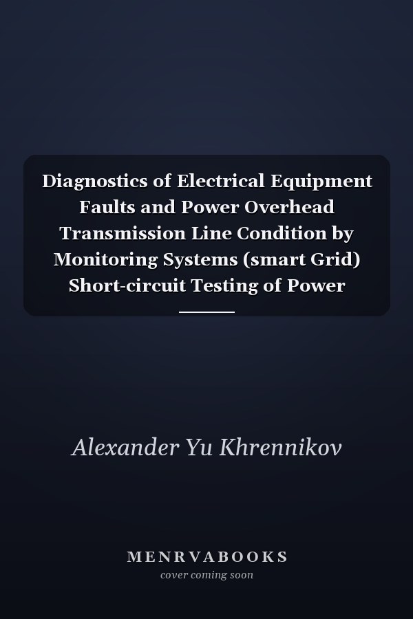 Diagnostics of Electrical Equipment Faults and Power Overhead Transmission Line Condition by Monitoring Systems (smart Grid) Short-circuit Testing of Power Transformers