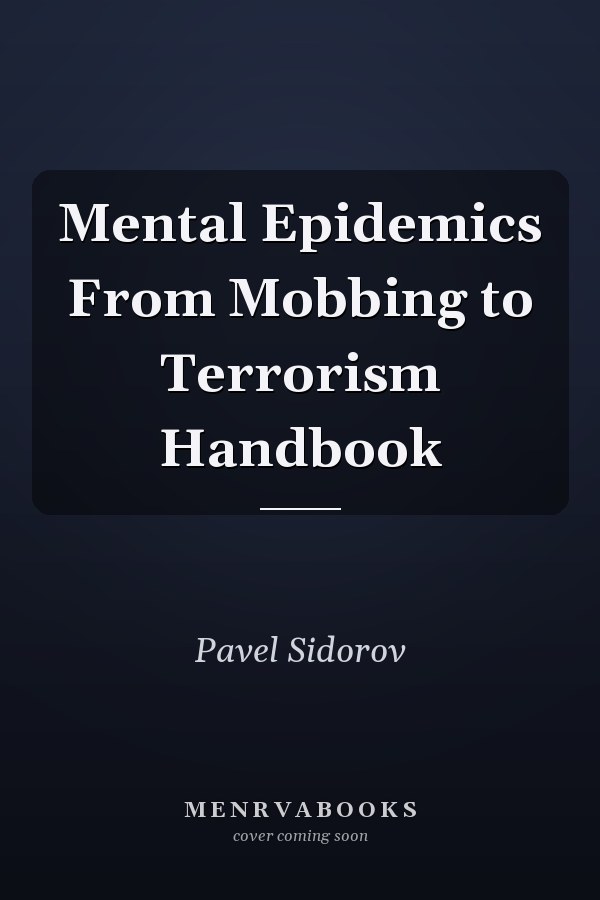 Mental Epidemics From Mobbing to Terrorism Handbook