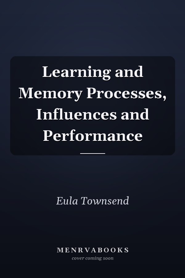 Learning and Memory Processes, Influences and Performance