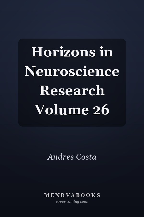 Horizons in Neuroscience Research Volume 26