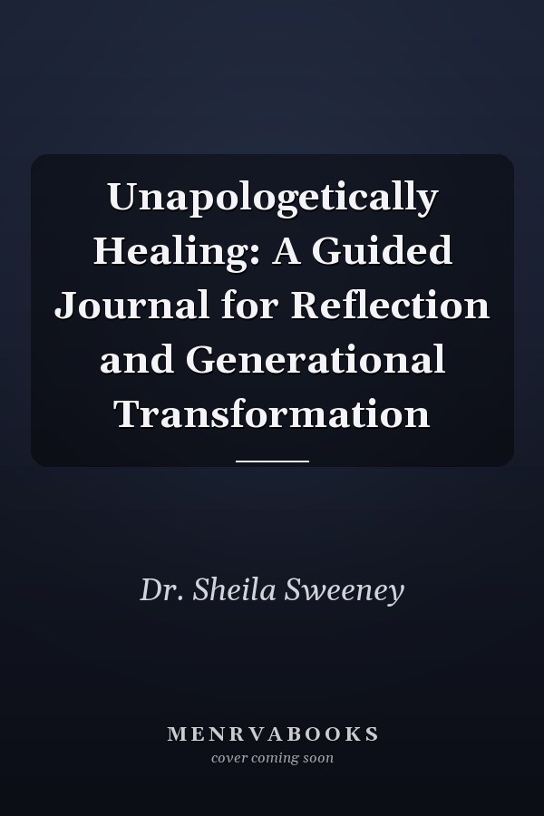Unapologetically Healing: A Guided Journal for Reflection and Generational Transformation