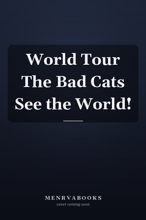 World Tour The Bad Cats See the World!