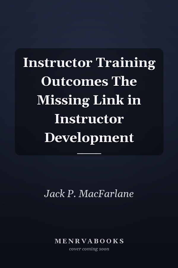 Instructor Training Outcomes The Missing Link in Instructor Development