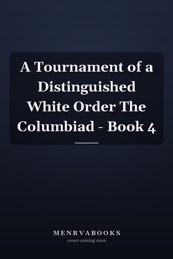 A Tournament of a Distinguished White Order The Columbiad - Book 4