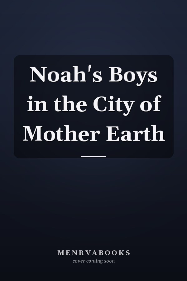 Noah's Boys in the City of Mother Earth