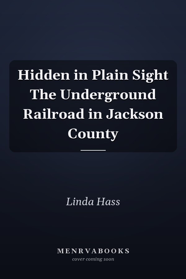 Hidden in Plain Sight The Underground Railroad in Jackson County
