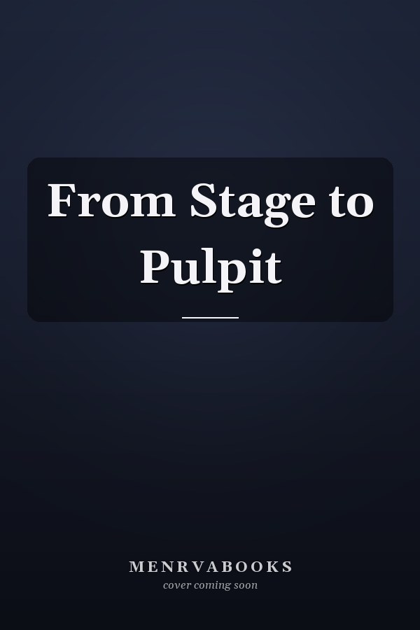 From Stage to Pulpit