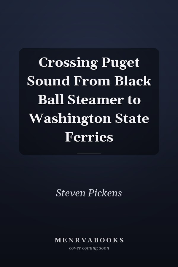 Crossing Puget Sound From Black Ball Steamer to Washington State Ferries