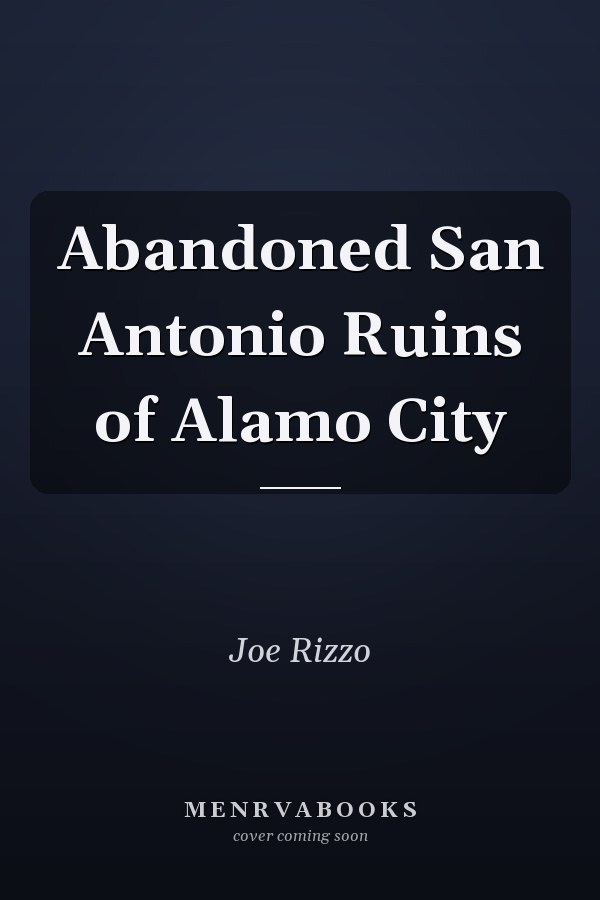 Abandoned San Antonio Ruins of Alamo City