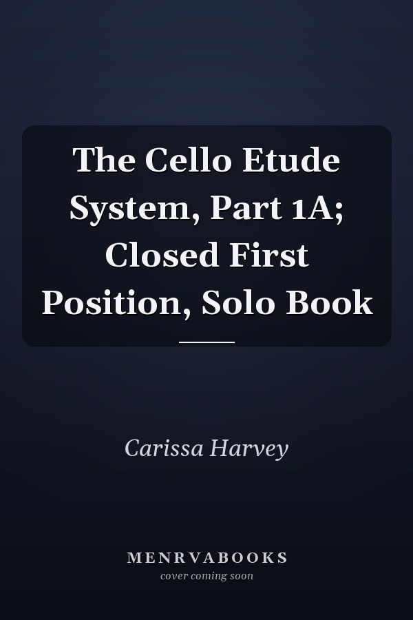 The Cello Etude System, Part 1A; Closed First Position, Solo Book