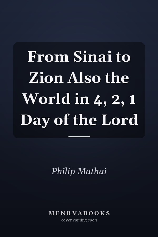 From Sinai to Zion Also the World in 4, 2, 1 Day of the Lord