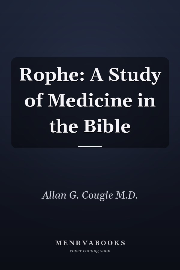 Rophe: A Study of Medicine in the Bible