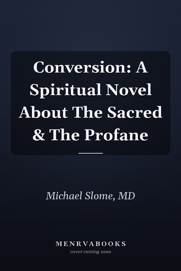 Conversion: A Spiritual Novel About The Sacred & The Profane
