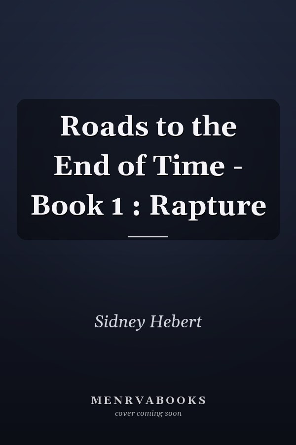 Roads to the End of Time - Book 1 : Rapture
