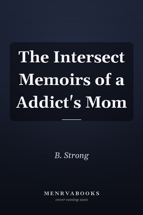 The Intersect Memoirs of a Addict's Mom