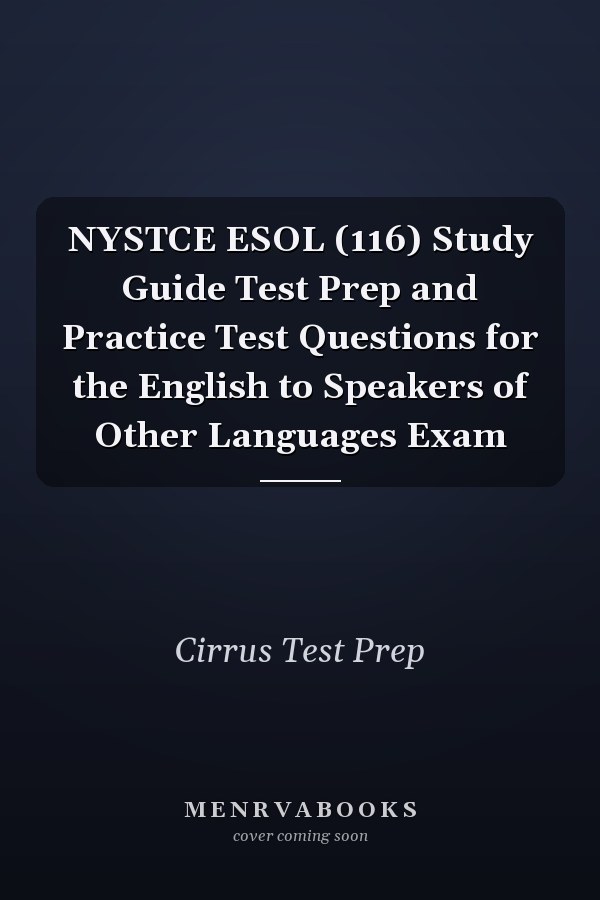 NYSTCE ESOL (116) Study Guide Test Prep and Practice Test Questions for the English to Speakers of Other Languages Exam
