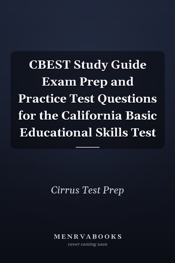 CBEST Study Guide Exam Prep and Practice Test Questions for the California Basic Educational Skills Test