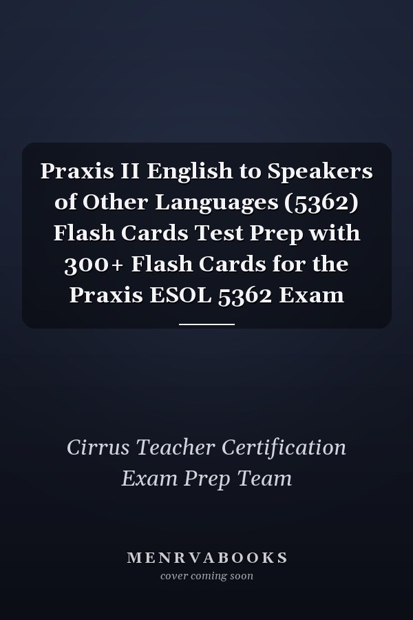 Praxis II English to Speakers of Other Languages (5362) Flash Cards Test Prep with 300+ Flash Cards for the Praxis ESOL 5362 Exam