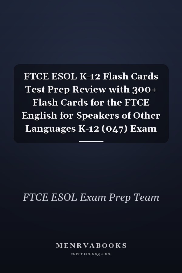 FTCE ESOL K-12 Flash Cards Test Prep Review with 300+ Flash Cards for the FTCE English for Speakers of Other Languages K-12 (047) Exam