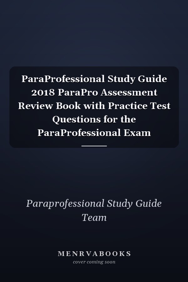ParaProfessional Study Guide 2018 ParaPro Assessment Review Book with Practice Test Questions for the ParaProfessional Exam