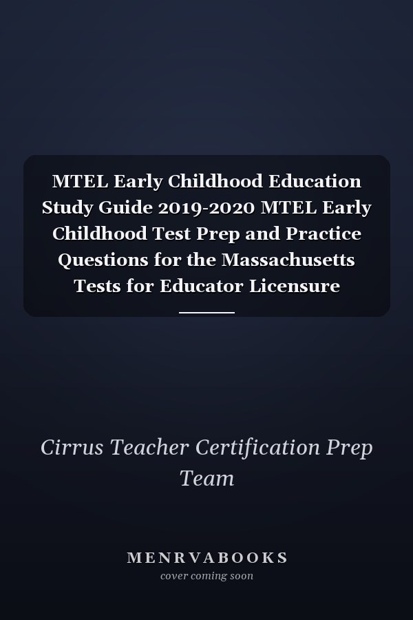 MTEL Early Childhood Education Study Guide 2019-2020 MTEL Early Childhood Test Prep and Practice Questions for the Massachusetts Tests for Educator Licensure