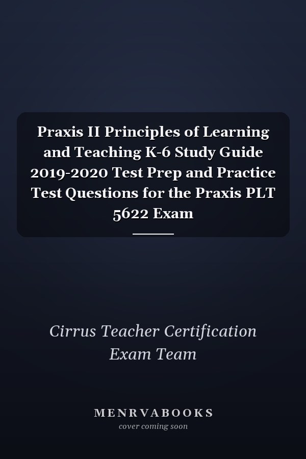 Praxis II Principles of Learning and Teaching K-6 Study Guide 2019-2020 Test Prep and Practice Test Questions for the Praxis PLT 5622 Exam