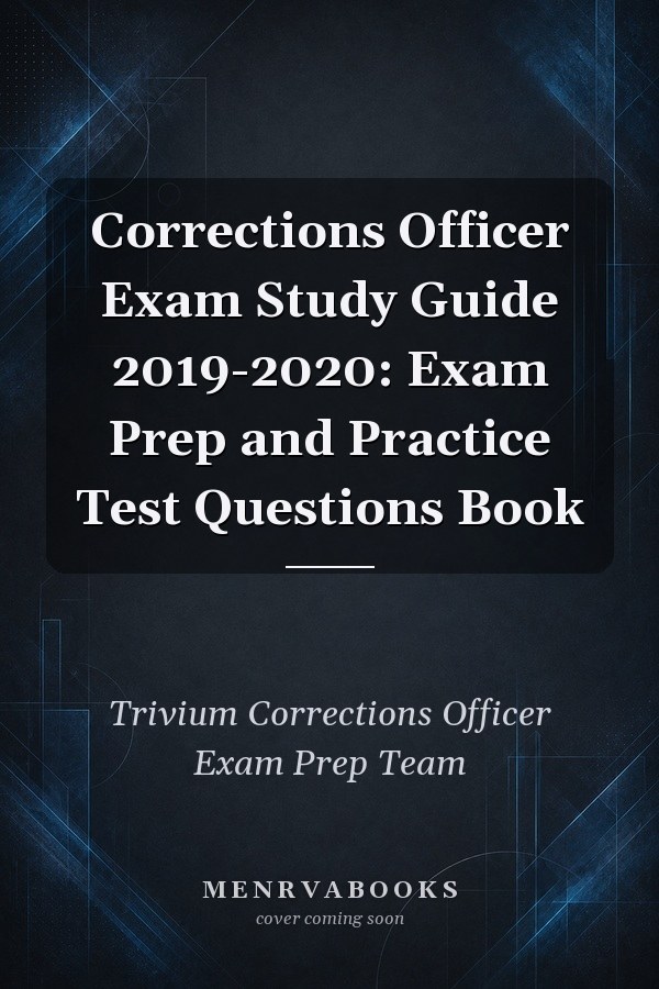 Corrections Officer Exam Study Guide 2019-2020: Exam Prep and Practice Test Questions Book