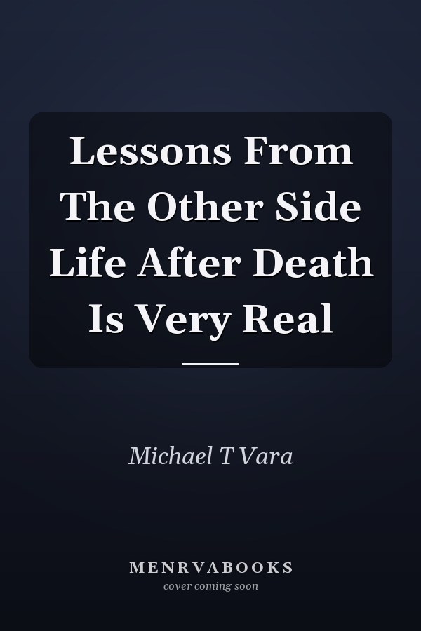 Lessons From The Other Side Life After Death Is Very Real