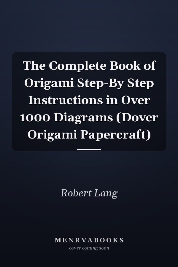 The Complete Book of Origami Step-By Step Instructions in Over 1000 Diagrams (Dover Origami Papercraft)