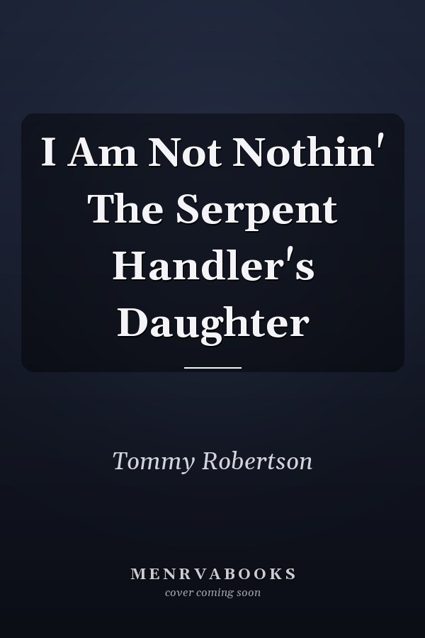 I Am Not Nothin' The Serpent Handler's Daughter