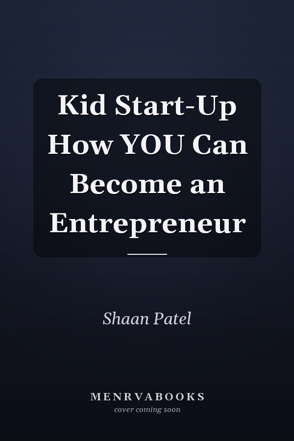 Kid Start-Up How YOU Can Become an Entrepreneur