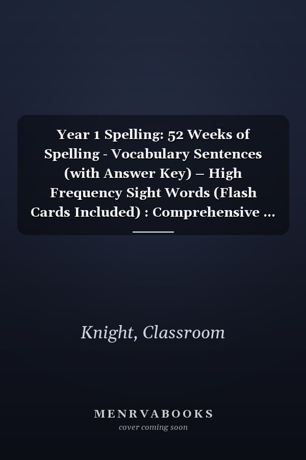 Year 1 Spelling: 52 Weeks of Spelling - Vocabulary Sentences (with Answer Key) – High Frequency Sight Words (Flash Cards Included) : Comprehensive ... Vocab, & Reading): Year 1 (Ages 5-6)
