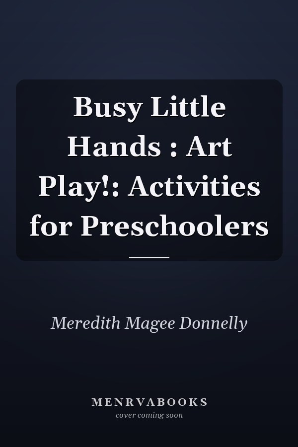 Busy Little Hands : Art Play!: Activities for Preschoolers