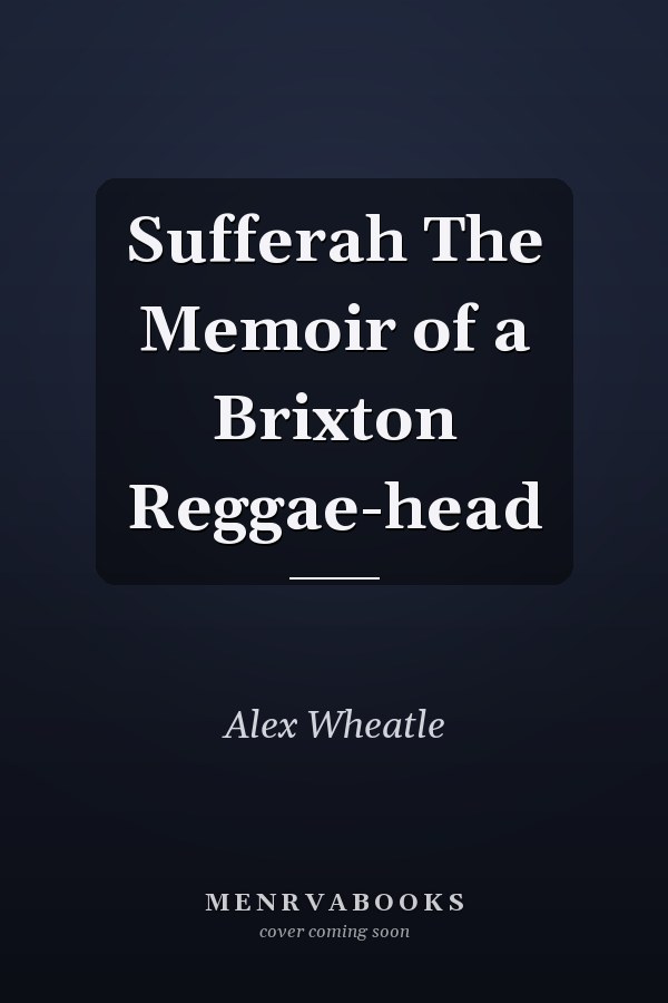 Sufferah The Memoir of a Brixton Reggae-head